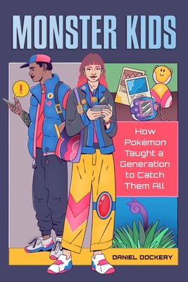 Monster Kids: How Pokémon Taught a Generation to Catch Them All