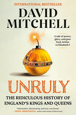 Unruly: The Ridiculous History of England's Kings and Queens (Paperback)