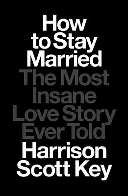 How to Stay Married: The Most Insane Love Story Ever Told (Hardcover)