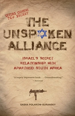 The Unspoken Alliance: Israel's Secret Relationship with Apartheid South Africa (Paperback)