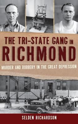 The Tri-State Gang in Richmond: Murder and Robbery in the Great Depression