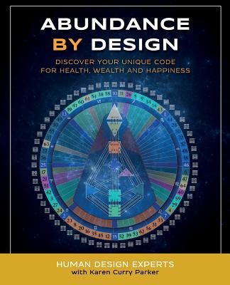 Abundance by Design: Discover Your Unique Code for Health, Wealth and Happiness with Human Design