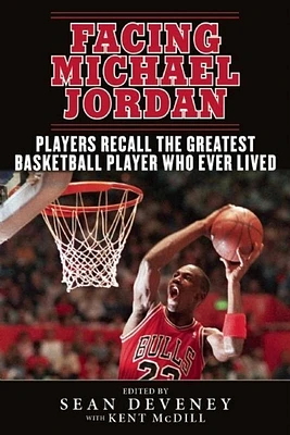 Facing Michael Jordan: Players Recall the Greatest Basketball Player Who Ever Lived (Paperback)