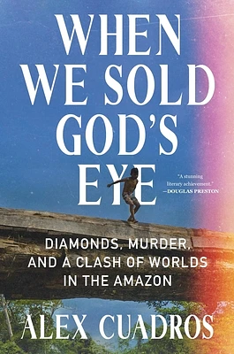 When We Sold God's Eye: Diamonds, Murder, and a Clash of Worlds in the Amazon (Hardcover)