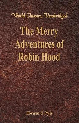 The Merry Adventures of Robin Hood: (World Classics, Unabridged) (Paperback)