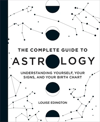 The Complete Guide to Astrology: Understanding Yourself, Your Signs