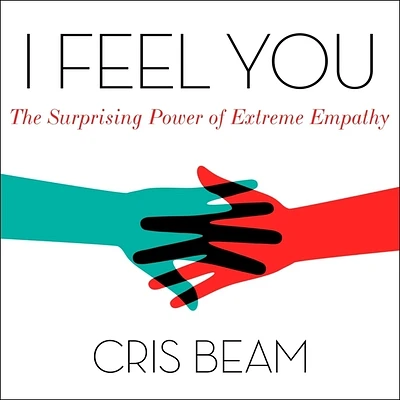 I Feel You: The Surprising Power of Extreme Empathy (MP3 CD)