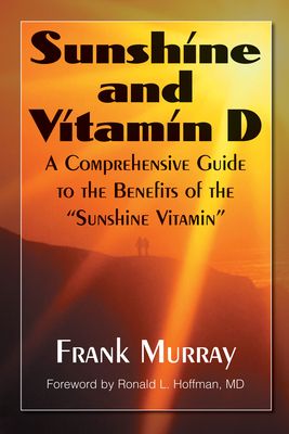 Sunshine and Vitamin D: A Comprehensive Guide to the Benefits of the "sunshine Vitamin]basic Health Publications, Inc.]bc]b102]09/01/2008]hea0