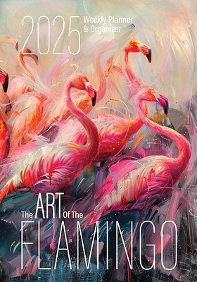 The Art of the Flamingo 2025 Weekly Planner and Organizer (Paperback)