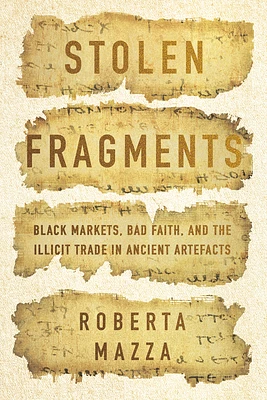 Stolen Fragments: Black Markets, Bad Faith, and the Illicit Trade in Ancient Artefacts (Hardcover)