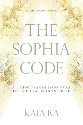 The Sophia Code: A Living Transmission from The Sophia Dragon Tribe (Paperback)