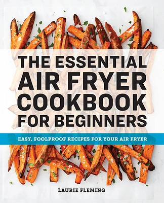 The Essential Air Fryer Cookbook for Beginners: Easy, Foolproof Recipes for Your Air Fryer (Paperback)