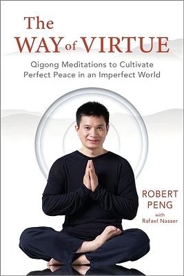 The Way of Virtue: Qigong Meditations to Cultivate Perfect Peace in an Imperfect World (Paperback)