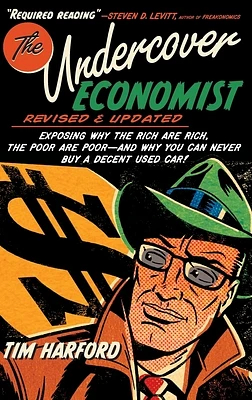 The Undercover Economist, Revised and Updated Edition: Exposing Why the Rich Are Rich, the Poor Are Poor - And Why You Can Never Buy a Decent Used Car (Hardcover)