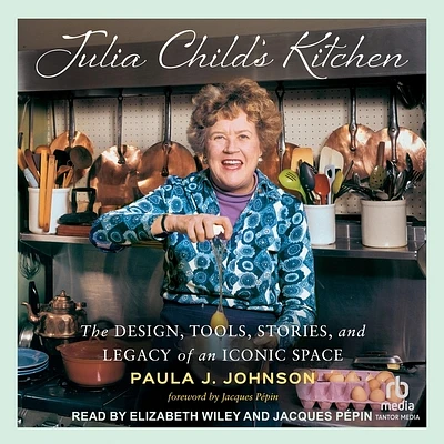 Julia Child's Kitchen: The Design, Tools, Stories