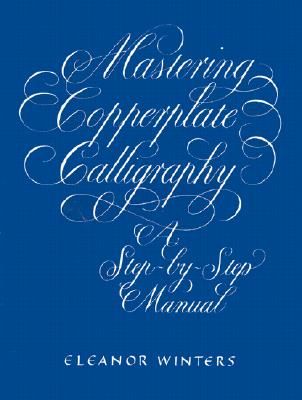 Mastering Copperplate Calligraphy: A Step-By-Step Manual (Lettering) (Paperback)