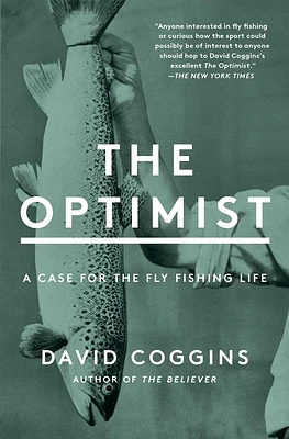 The Optimist: A Case for the Fly Fishing Life (Paperback)