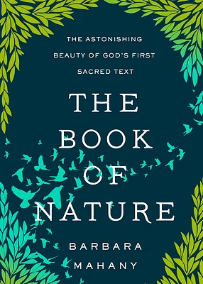 The Book of Nature: The Astonishing Beauty of God's First Sacred Text (Hardcover)