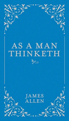 As a Man Thinketh (Classic Thoughts and Thinkers #1) (Hardcover)