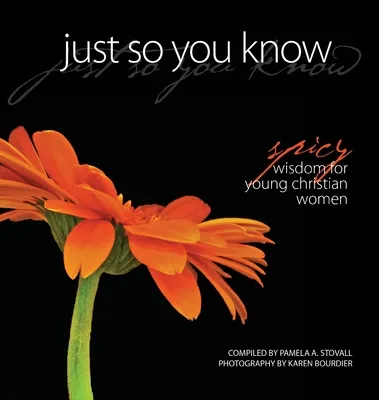 Just So You Know: Spicy Wisdom for Young Christian Women