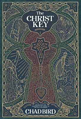 The Christ Key: Unlocking the Centrality of Christ in the Old Testament (Hardcover)