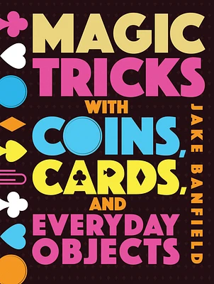 Magic Tricks with Coins, Cards, and Everyday Objects (Hardcover)