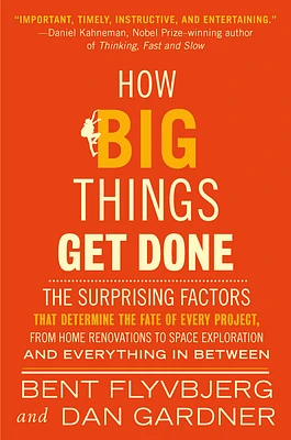 How Big Things Get Done: The Surprising Factors That Determine the Fate of Every Project, from Home Renovations to Space Exploration and Everything In Between (Hardcover)