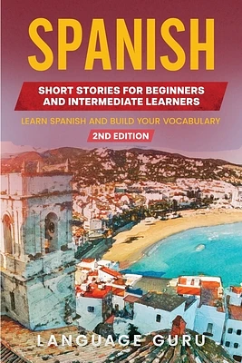 Spanish Short Stories for Beginners and Intermediate Learners: Learn Spanish and Build Your Vocabulary (2nd Edition) (Paperback)