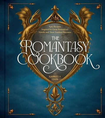 The Romantasy Cookbook: Epic Recipes Inspired by Great Romantasy Novels and Their Fearless Heroines (Hardcover)