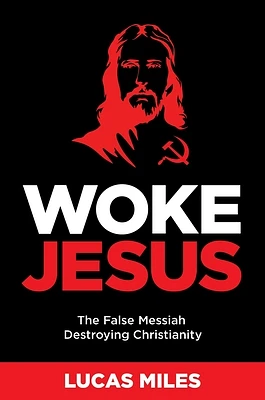 Woke Jesus: The False Messiah Destroying Christianity (Hardcover)