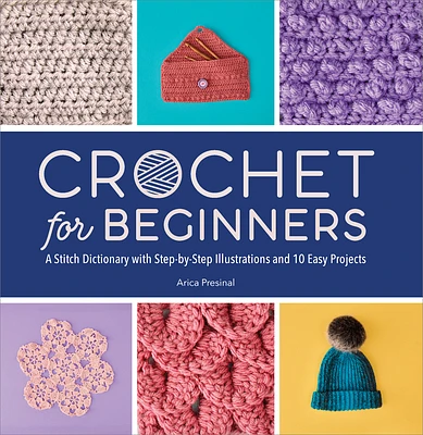 Crochet for Beginners: A Stitch Dictionary with Step-by-Step Illustrations and 10 Easy Projects (Paperback)