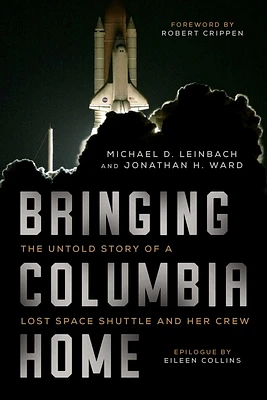 Bringing Columbia Home: The Untold Story of a Lost Space Shuttle and Her Crew (Hardcover)