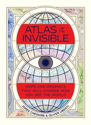 Atlas of the Invisible: Maps and Graphics That Will Change How You See the World (Hardcover)