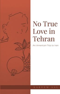 No True Love in Tehran: An American Trip to Iran