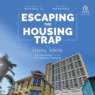 Escaping the Housing Trap: The Strong Towns Response to the Housing Crisis (Compact Disc)