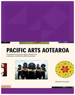 Pacific Arts Aotearoa: The powerful and dynamic legacy of Pacific arts in Aotearoa, as told by the artists themselves (Hardcover)