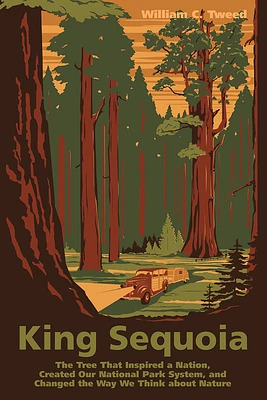 King Sequoia: The Tree That Inspired a Nation, Created Our National Park System, and Changed the Way We Think about Nature (Paperback)