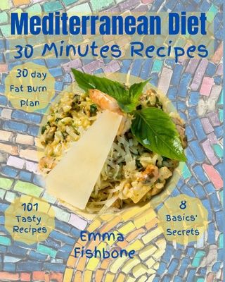 Mediterranean Diet 30 Minutes Recipes: 101 mouthwatering recipes for lifelong health