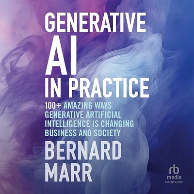 Generative AI in Practice: 100+ Amazing Ways Generative Artificial Intelligence Is Changing Business and Society (Compact Disc)