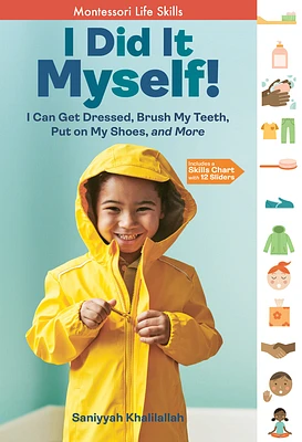 I Did It Myself!: I Can Get Dressed, Brush My Teeth, Put on My Shoes, and More: Montessori Life Skills (I Did It! The Montessori Way) (Hardcover)