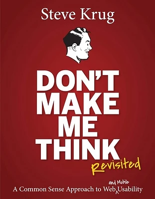 Don't Make Me Think, Revisited: A Common Sense Approach to Web Usability (Voices That Matter) (Paperback)