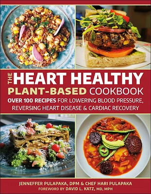 The Heart Healthy Plant-Based Cookbook: Over 100 Recipes for Lowering Blood Pressure, Reversing Heart Disease & Cardiac Recovery (Paperback)