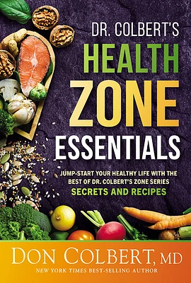 Dr. Colbert's Health Zone Essentials: Jump-Start Your Healthy Life with the Best of Dr. Colbert's Zone Series Secrets and Recipes (Paperback)