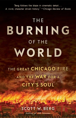 The Burning of the World: The Great Chicago Fire and the War for a City's Soul (Paperback)