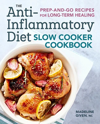 The Anti-Inflammatory Diet Slow Cooker Cookbook: Prep-and-Go Recipes for Long-Term Healing (Paperback)