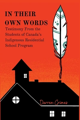 In Their Own Words - Testimony from the Students of Canada's Indigenous Residential School Program (Paperback)