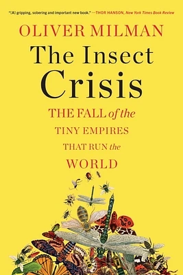 The Insect Crisis: The Fall of the Tiny Empires That Run the World (Paperback)