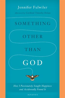 Something Other Than God: How I Passionately Sought Happiness and Accidentally Found It