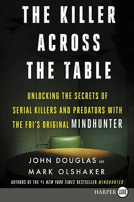 The Killer Across the Table: Unlocking the Secrets of Serial Killers and Predators with the FBI's Original Mindhunter (Large Print / Paperback)