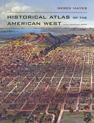 Historical Atlas of the American West: With Original Maps